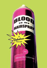 Title: Blood in My Hairspray, Author: Steven Schreibman