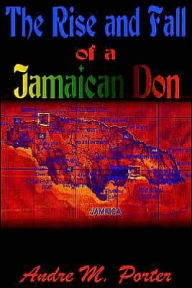 Title: The Rise and Fall of a Jamaican Don, Author: Andre M Porter