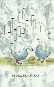 Title: Another Goose Rhyme, Author: Flo Ellingsen