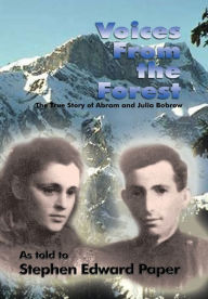 Title: Voices from the Forest: The True Story of Abram and Julia Bobrow, Author: Stephen Edward Paper