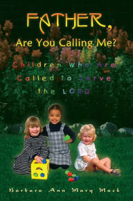 Title: Father, Are You Calling Me?: Children Who Are Called to Serve the Lord, Author: BARBARA ANN MARY MACK