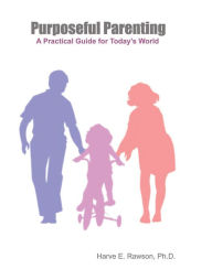 Title: Purposeful Parenting: A Practical Guide for Today's World, Author: Harve E. Rawson