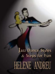 Title: Jazz Dance Styles and Steps for Fun, Author: Helene Andreu