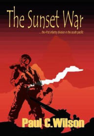 Title: Sunset War: The 41st Infantry Division in the South Pacific, Author: Paul C. Wilson