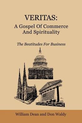 Veritas: A Gospel Of Commerce And Spirituality: The Beatitudes For Business
