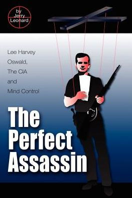 The Perfect Assassin: Lee Harvey Oswald, The CIA and Mind Control