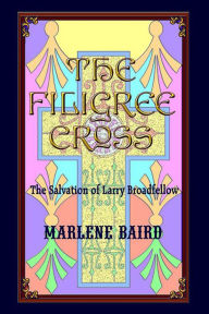 Title: The Filigree Cross: The Salvation of Larry Broadfellow, Author: Marlene Baird