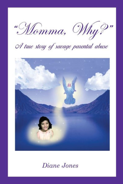 Momma, Why?: A True Story of Savage Parental Abuse