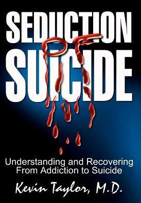 Seduction of Suicide: Understanding and Recovering From Addiction to Suicide