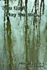 Title: You Can't Play Outside . . ., Author: Priscilla Sullins
