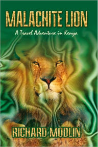 Title: Malachite Lion: A Travel Adventure in Kenya, Author: Richard Modlin