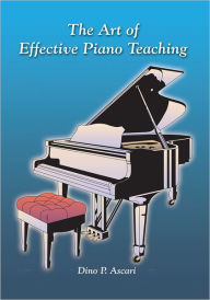Title: The Art of Effective Piano Teaching, Author: Dino P. Ascari
