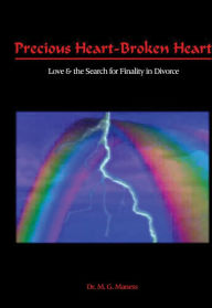 Title: Precious Heart-Broken Heart: Love & the Search for Finality in Divorce, Author: Michael G. Maness