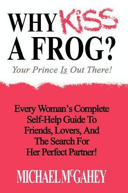 Why Kiss a Frog?: Your Prince is Out There!