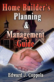 Title: Home Builder's Planning & Management Guide, Author: Edward J Coppola