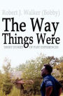 The Way Things Were: Short Stories of Past Experiences
