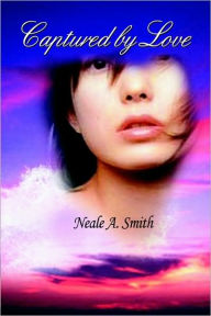 Title: Captured by Love, Author: Neale A Smith