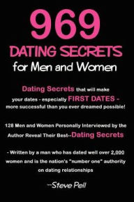 Title: 969 Dating Secrets for Men and Women: 128 Men and Women Personally Interviewed by the Author Reveal Their Best--Dating Secrets, Author: Steve Pell