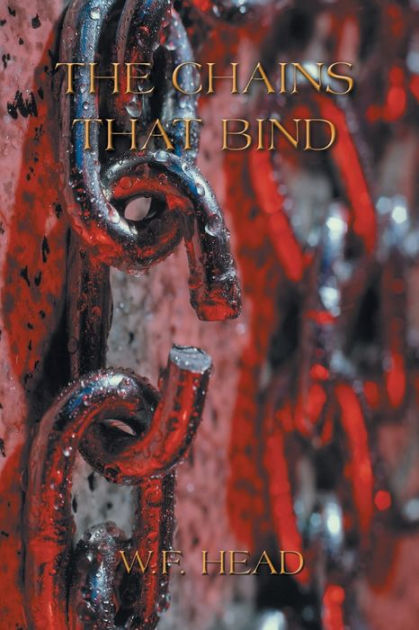 The Chains That Bind by W. F. Head, Paperback | Barnes & Noble®