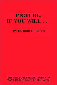 Title: Picture, If You Will . . ., Author: Richard R. Booth