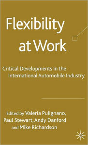 Title: Flexibility at Work: Critical Developments in the International Automobile Industry, Author: V. Pulignano