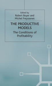 Title: The Productive Models: The Conditions of Profitability, Author: Robert Boyer