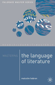 Title: Mastering the Language of Literature, Author: Malcolm Hebron