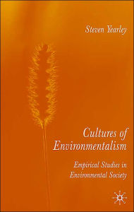 Title: Cultures of Environmentalism: Empirical Studies in Environmental Sociology, Author: S. Yearley