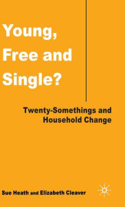 Title: Young, Free and Single?: Twenty-Somethings and Household Change, Author: S. Heath