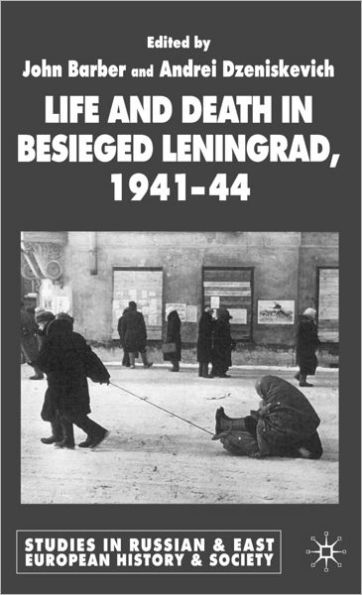 Life and Death in Besieged Leningrad, 1941-1944