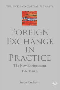 Title: Foreign Exchange in Practice: The New Environment / Edition 3, Author: S. Anthony