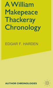 Title: A William Makepeace Thackeray Chronology, Author: E. Harden