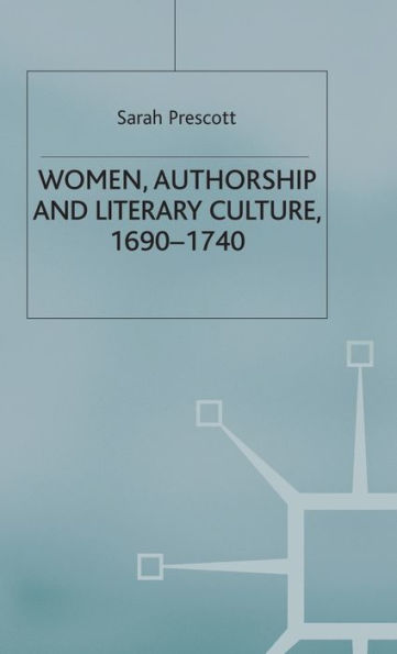 Women, Authorship and Literary Culture 1690 - 1740