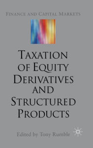 Title: The Taxation of Equity Derivatives and Structured Products, Author: Kevin A McMahon