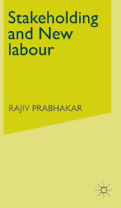 Title: Stakeholding and New labour, Author: Robert D Ross