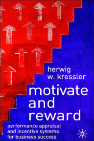 Title: Motivate and Reward: Performance Appraisal and Incentive Systems for Business Success, Author: H. Kressler