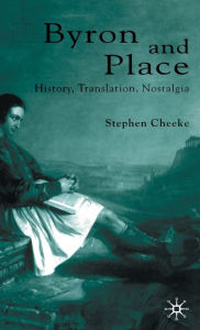 Title: Byron and Place: History, Translation, Nostalgia, Author: S. Cheeke