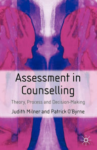 Title: Assessment in Counselling: Theory, Process and Decision Making, Author: Judith Milner