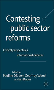 Title: Contesting Public Sector Reforms: Critical Perspectives, International Debates, Author: Geoffrey E. Wood