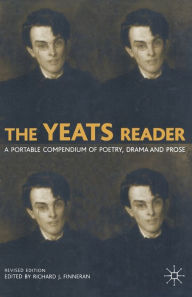 Title: The Yeats Reader: A Portable Compendium of Poetry, Drama, and Prose, Author: William Butler Yeats