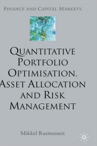 Title: Quantitative Portfolio Optimisation, Asset Allocation and Risk Management: A Practical Guide to Implementing Quantitative Investment Theory, Author: M. Rasmussen