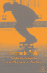Title: Disconnected Youth?: Growing up in Britain's Poor in Neighbourhoods, Author: R. MacDonald