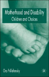 Title: Motherhood and Disability: Children and Choices, Author: O. Prilleltensky