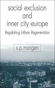 Title: Social Exclusion and Inner City Europe: Regulating Urban Regeneration, Author: S. Mangen