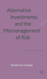 Title: Alternative Investments and the Mismanagement of Risk / Edition 1, Author: D. Chorafas