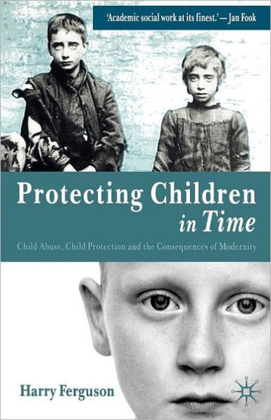 Protecting Children Time: Child Abuse, Protection and the Consequences of Modernity