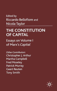 Title: The Constitution of Capital: Essays on Volume 1 of Marx's Capital, Author: R. Bellofiore