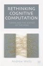 Rethinking Cognitive Computation: Turing and the Science of the Mind