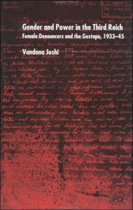 Title: Gender and Power in the Third Reich: Female Denouncers and the Gestapo (1933-45), Author: V. Joshi