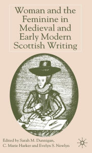 Title: Woman and the Feminine in Medieval and Early Modern Scottish Writing, Author: Shui-Hua Wang